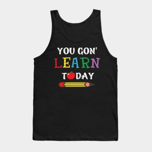 you gon' learn today Tank Top